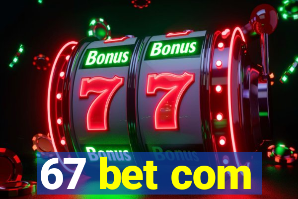 67 bet com